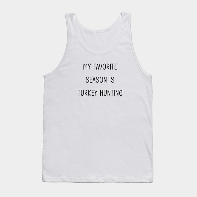 My Favorite Season is Turkey Hunting Tank Top by Tomorrowland Arcade